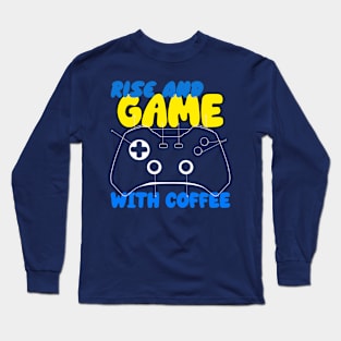 Coffee Gaming Rise and Game With Coffee Long Sleeve T-Shirt